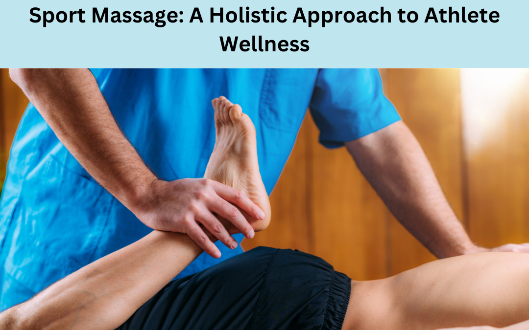 Sport Massage: A Holistic Approach to Athlete Wellness