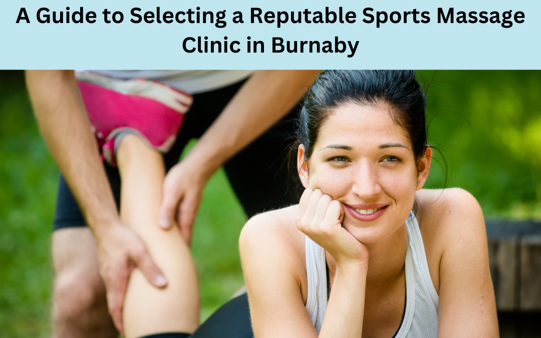 A Guide to Selecting a Reputable Sports Massage Clinic in Burnaby